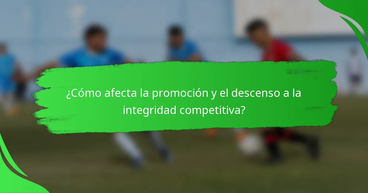 ¿Cómo afecta la promoción y el descenso a la integridad competitiva?