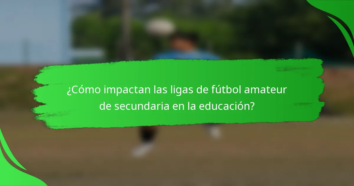 ¿Cómo impactan las ligas de fútbol amateur de secundaria en la educación?