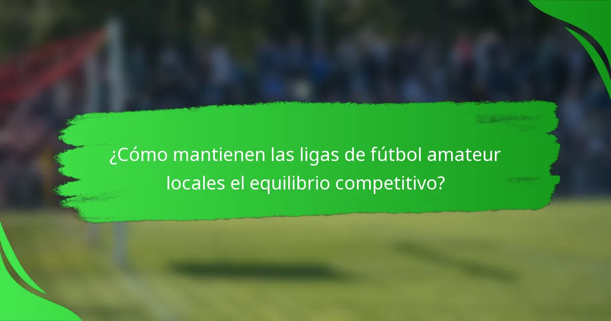 ¿Cómo mantienen las ligas de fútbol amateur locales el equilibrio competitivo?