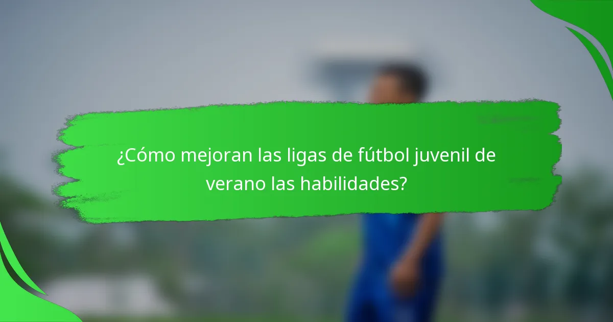 ¿Cómo mejoran las ligas de fútbol juvenil de verano las habilidades?