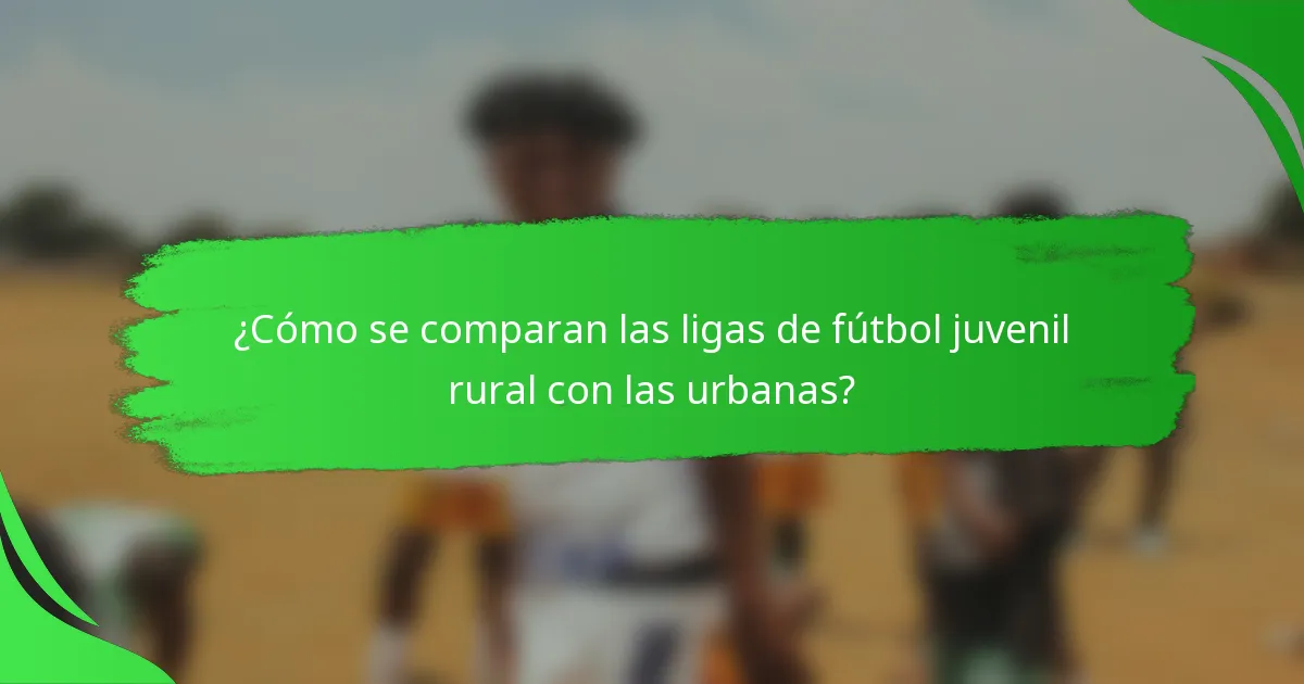¿Cómo se comparan las ligas de fútbol juvenil rural con las urbanas?