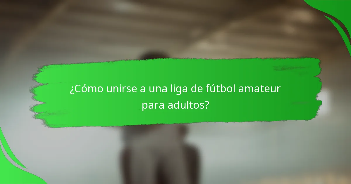 ¿Cómo unirse a una liga de fútbol amateur para adultos?