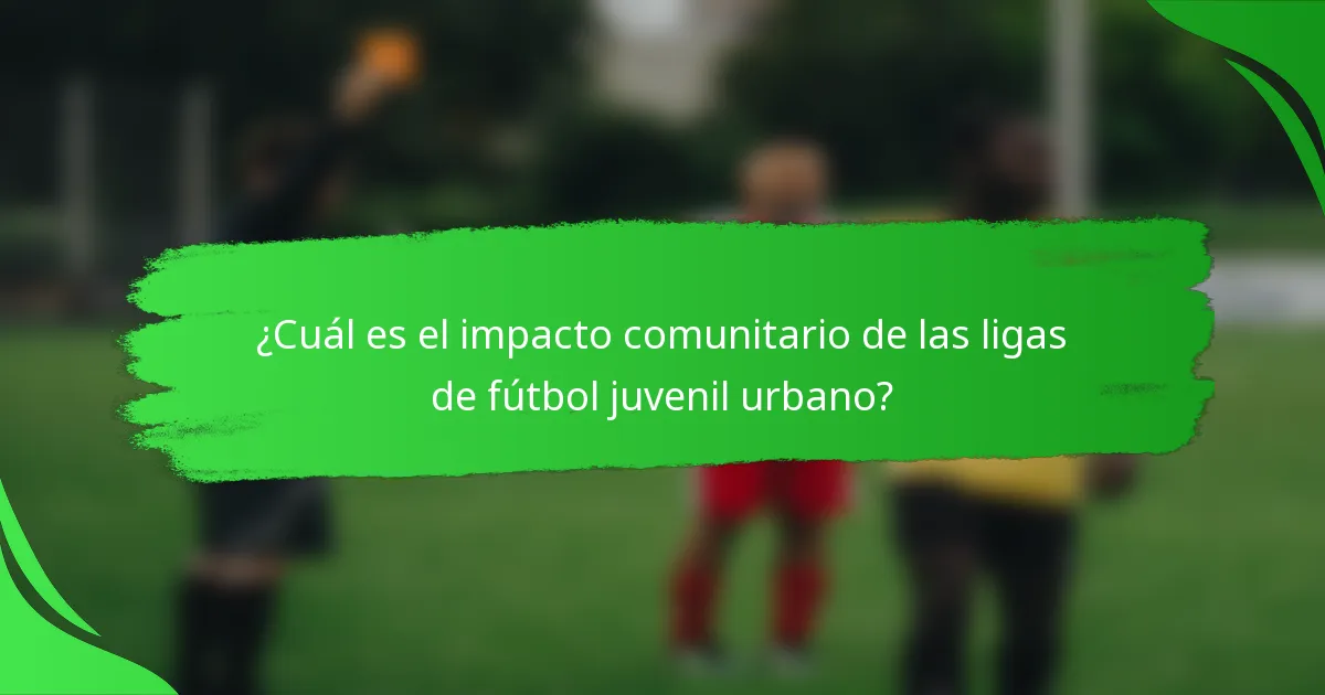 ¿Cuál es el impacto comunitario de las ligas de fútbol juvenil urbano?
