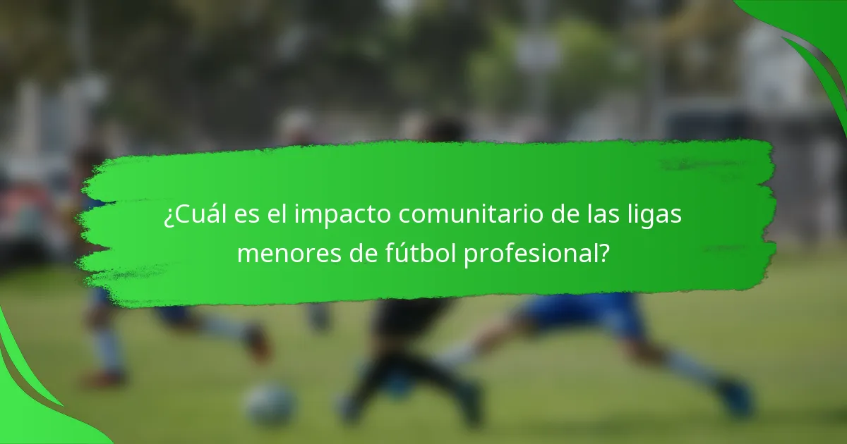 ¿Cuál es el impacto comunitario de las ligas menores de fútbol profesional?