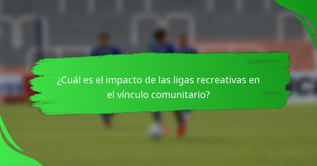 ¿Cuál es el impacto de las ligas recreativas en el vínculo comunitario?