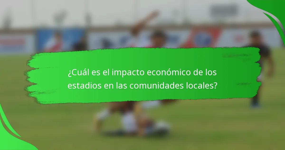 ¿Cuál es el impacto económico de los estadios en las comunidades locales?