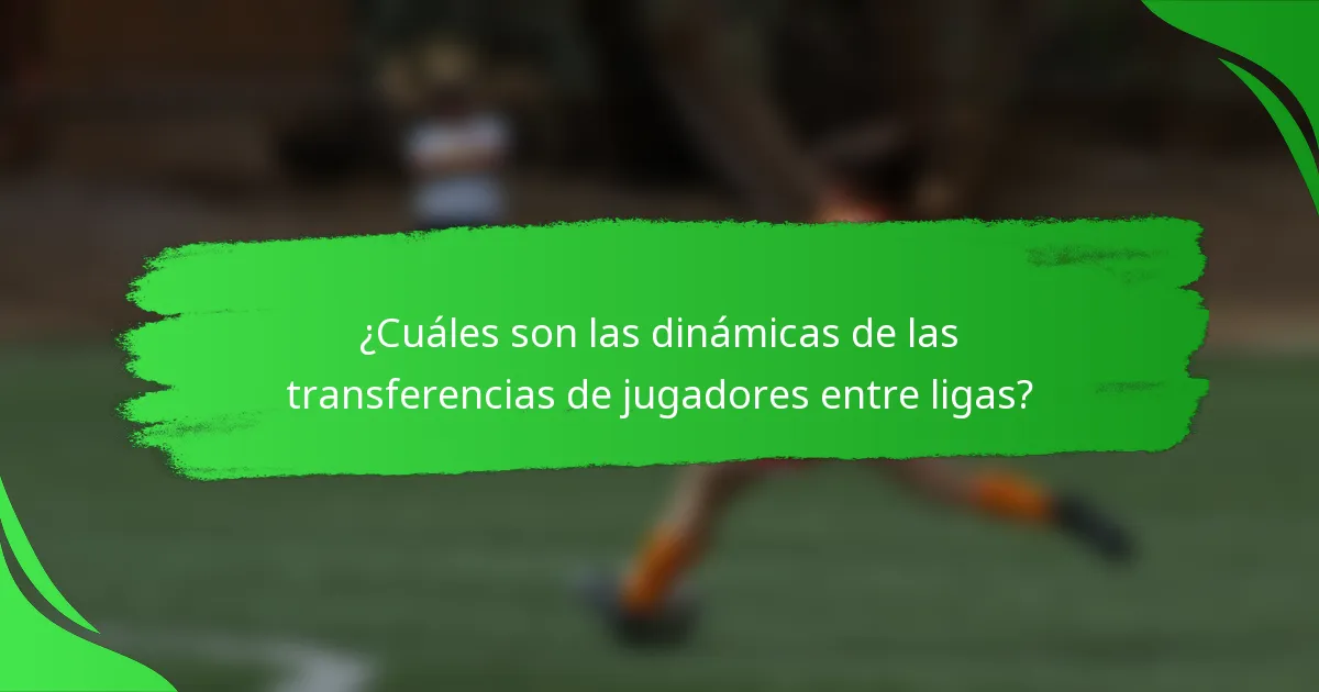 ¿Cuáles son las dinámicas de las transferencias de jugadores entre ligas?