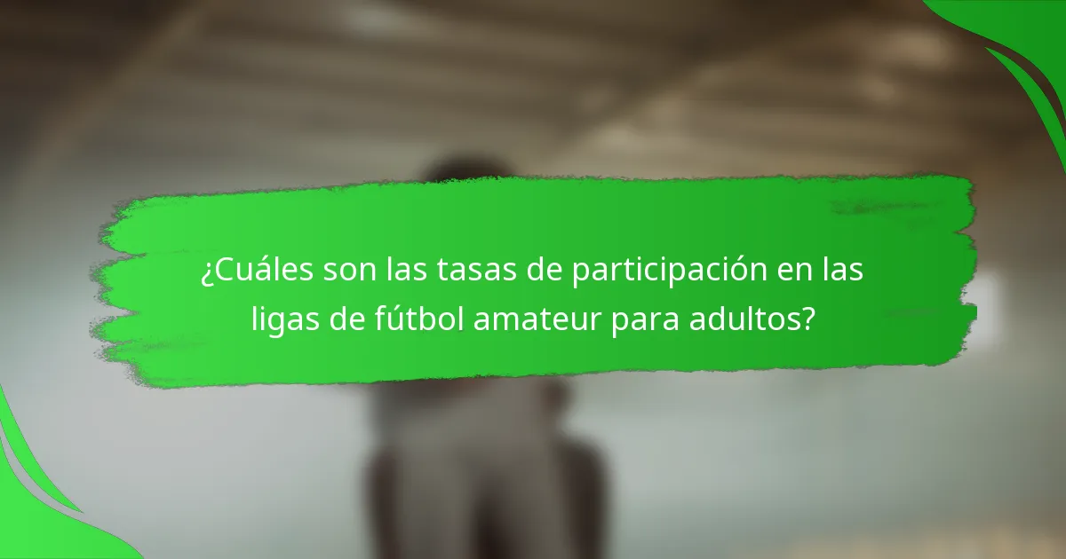 ¿Cuáles son las tasas de participación en las ligas de fútbol amateur para adultos?