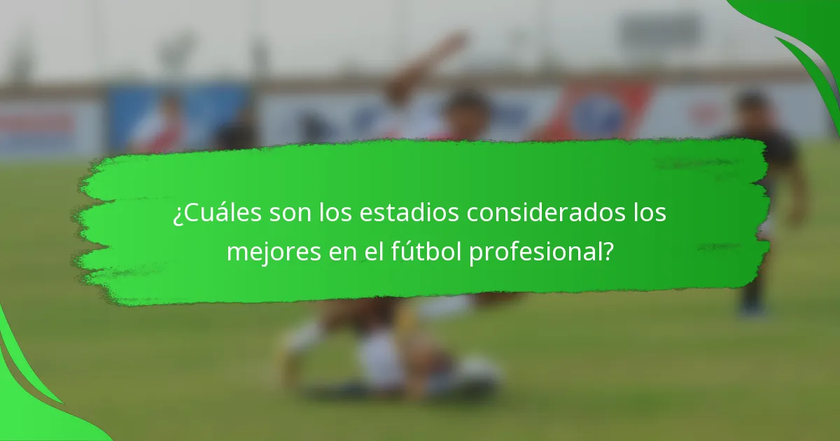 ¿Cuáles son los estadios considerados los mejores en el fútbol profesional?