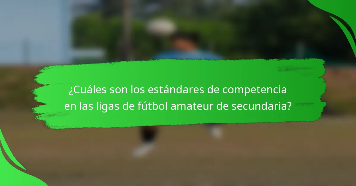 ¿Cuáles son los estándares de competencia en las ligas de fútbol amateur de secundaria?