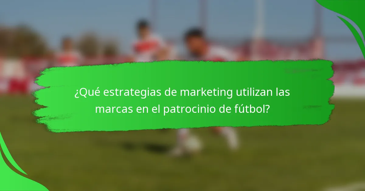 ¿Qué estrategias de marketing utilizan las marcas en el patrocinio de fútbol?