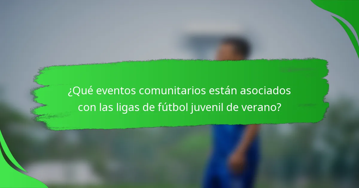 ¿Qué eventos comunitarios están asociados con las ligas de fútbol juvenil de verano?