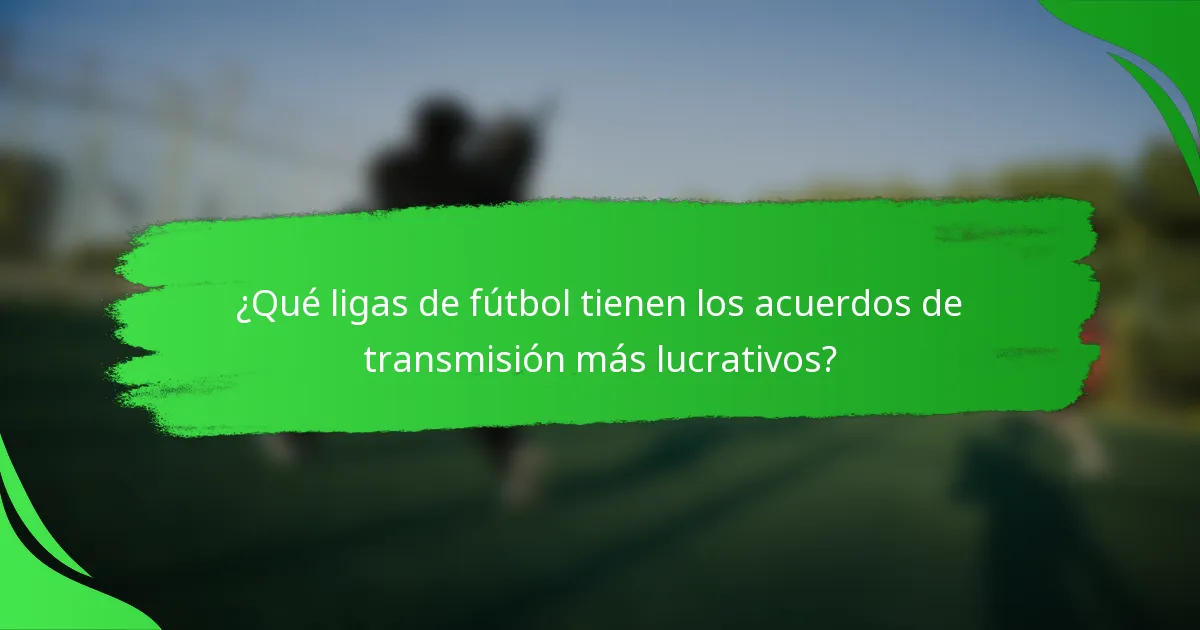 ¿Qué ligas de fútbol tienen los acuerdos de transmisión más lucrativos?