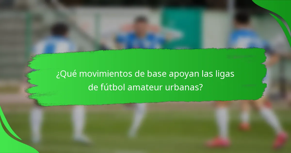 ¿Qué movimientos de base apoyan las ligas de fútbol amateur urbanas?