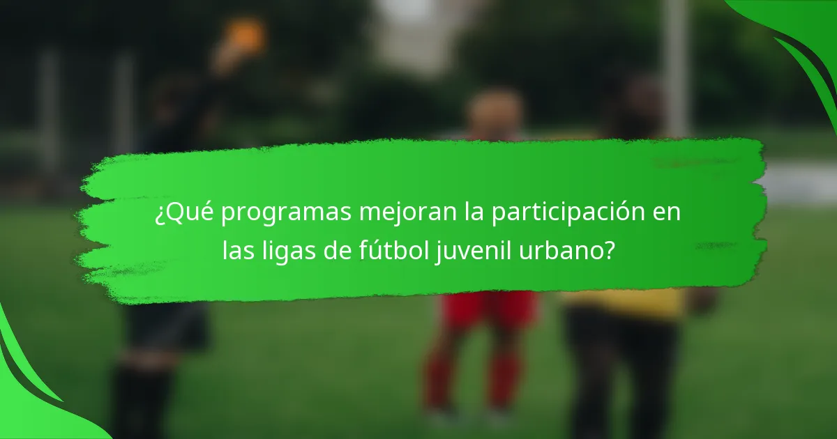 ¿Qué programas mejoran la participación en las ligas de fútbol juvenil urbano?